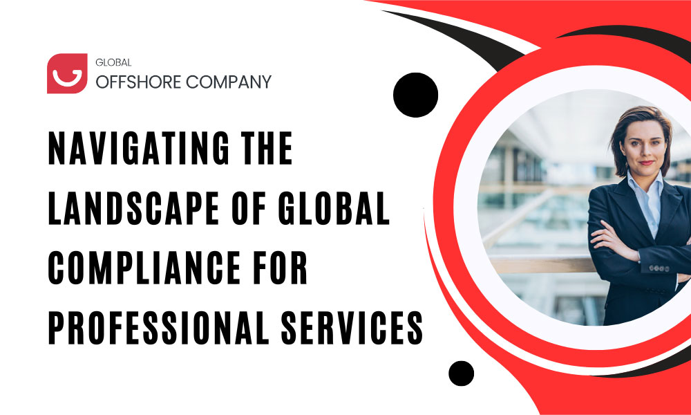 Navigating the Landscape of Global Compliance for Professional Services: A Strategic Imperative