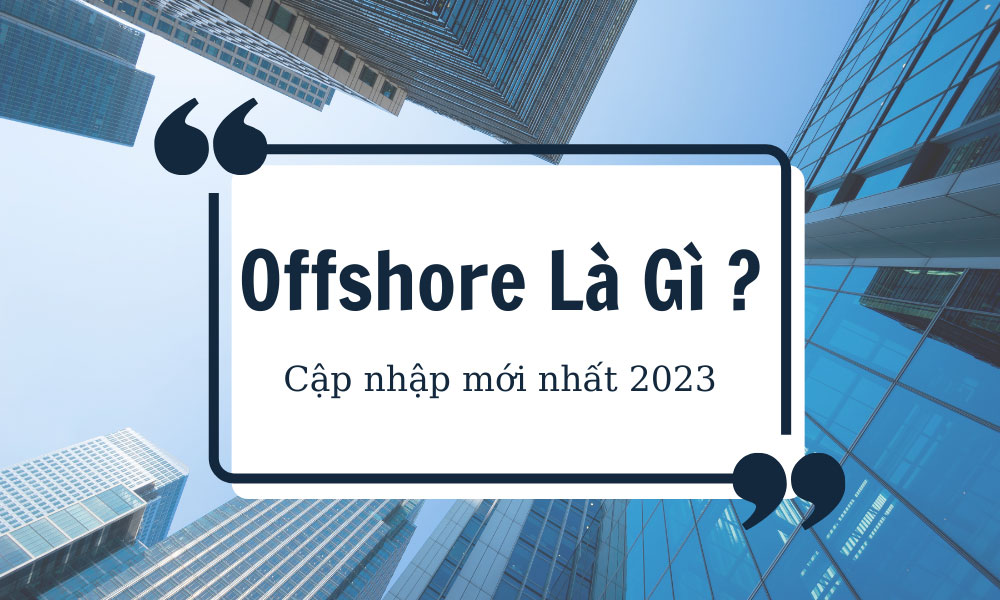 Offshore là gì ? ( cập nhật mới nhất 2024)